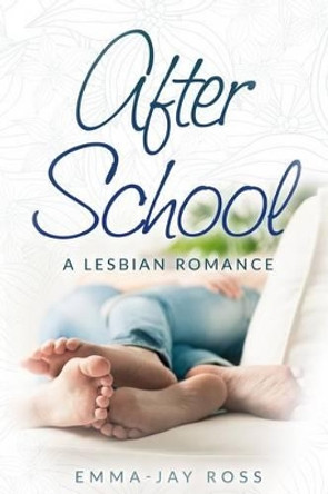 Ater School: A Lesbian Romance by Emma-Jay Ross 9781523331543