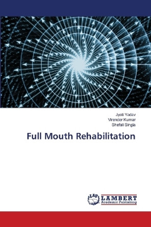 Full Mouth Rehabilitation by Jyoti Yadav 9786206145059