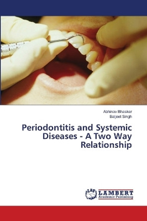 Periodontitis and Systemic Diseases - A Two Way Relationship by Abhinav Bhasker 9786206145615