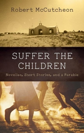Suffer the Children by Robert McCutcheon 9781666714364