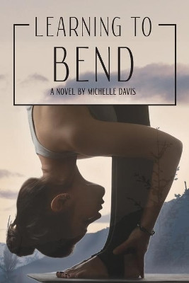 Learning to Bend by Michelle Davis 9781734461909