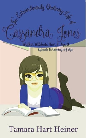 Episode 6: Coming of Age: The Extraordinarily Ordinary Life of Cassandra Jones by Tamara Hart Heiner 9781947307124