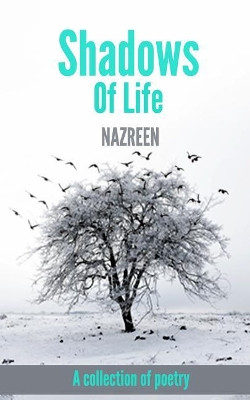 Shadows Of Life: A collection of poetry by Nazreen 9789352676736