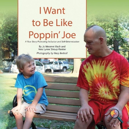 I Want to Be Like Poppin' Joe: A True Story Promoting Inclusion and Self-Determination by Jo Meserve Mach 9781944764296