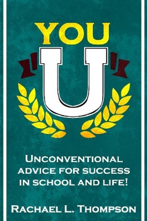 You U: Unconventional advice for success in school and life! by Rachael L Thompson 9781974554034