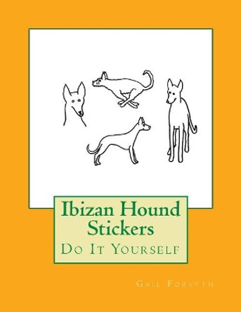 Ibizan Hound Stickers: Do It Yourself by Gail Forsyth 9781974555765