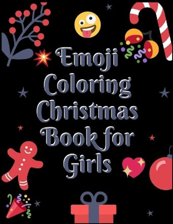 Emoji Coloring Book for Girls: 100+ Awesome Festive Pages of Christmas Holiday Emoji Stuff Coloring & Fun Activities for Kids, Girls, Boys, Teens & Adults by Masab Press House 9781712995174