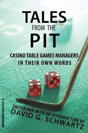 Tales from the Pit: Casino Table Games Managers in Their Own Words by David G. Schwartz 9781939546098