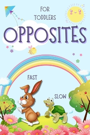 Opposites for Toddlers: Early Learning Antonyms Word Book with Colorful Images for Smart Kids and Preschoolers by Toby Olsbot 9781803967202