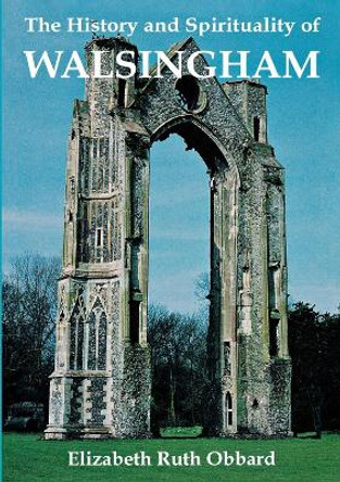 The History and Spirituality of Walsingham by Elizabeth Ruth Obbard 9781853111181