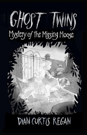 Ghost Twins: Mystery of the Missing Moose by Dian Curtis Regan 9781944377168