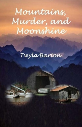 Mountains, Murder, and Moonshine by Twyla Barton 9781978174610