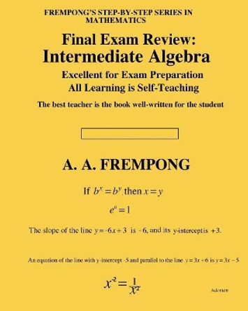 Final Exam Review: Intermediate Algebra by A a Frempong 9781946485472