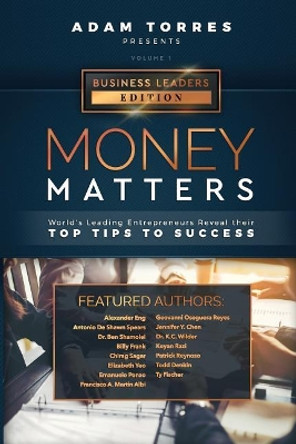 Money Matters: World's Leading Entrepreneurs Reveal Their Top Tips To Success (Business Leaders Vol.1) by Chirag Sagar 9781949680164