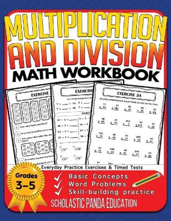 Multiplication and Division Math Workbook for 3rd 4th 5th Grades: Basic Concepts, Word Problems, Skill-Building Practice, Everyday Practice Exercises and Timed Tests by Scholastic Panda Education 9781953149060