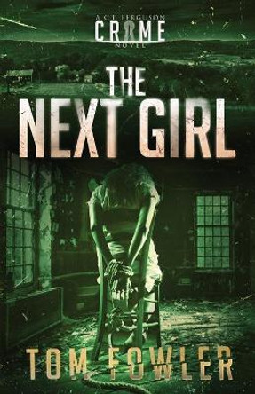 The Next Girl: A C.T. Ferguson Crime Novel by Tom Fowler 9781953603258