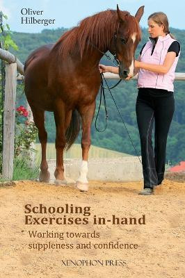 Schooling Exercises In-Hand: Working Towards Suppleness and Confidence by Oliver Hilberger 9781948717458