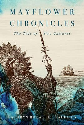 Mayflower Chronicles: The Tale of Two Cultures by Kathryn Haueisen 9781950584598
