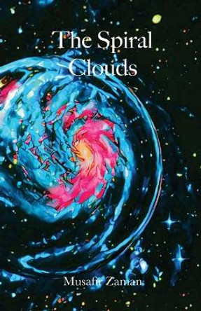 The Spiral Clouds by Musafir Zaman 9781958882115