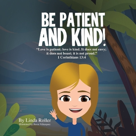 Be Patient and Kind! by Linda Roller 9781959630012