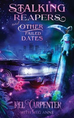 Stalking Reapers and Other Failed Dates by Kel Carpenter 9781960167095