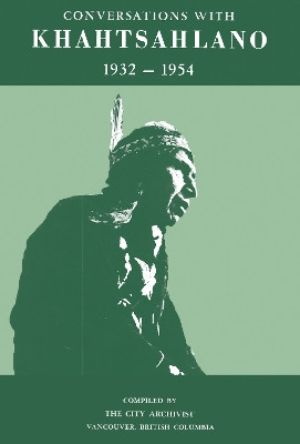 Conversations with Khahtsahlano, 1932–1954 by Chief August Jack Khahtsahlano 9781772014907