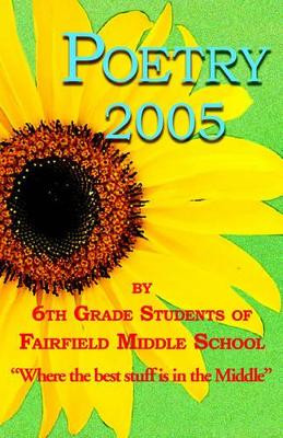 Poetry 2005 by 6th grade students of Fairfield Middle School by Ann Gookin 9781595409621