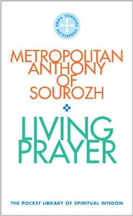 Living Prayer: The Pocket Library of Spiritual Wisdom by Metropolitan Anthony of Sourhoz