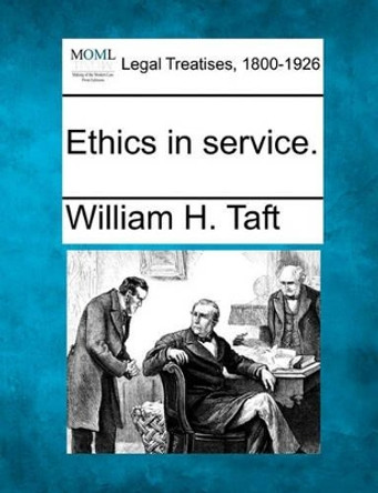 Ethics in Service. by William H Taft 9781240193479