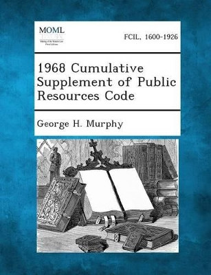 1968 Cumulative Supplement of Public Resources Code by George H Murphy 9781289342692