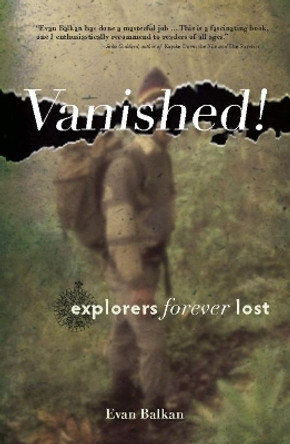 Vanished!: Explorers Forever Lost by Evan L. Balkan 9781634042772