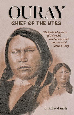 Ouray: Chief of the Utes by P David Smith 9781937851576