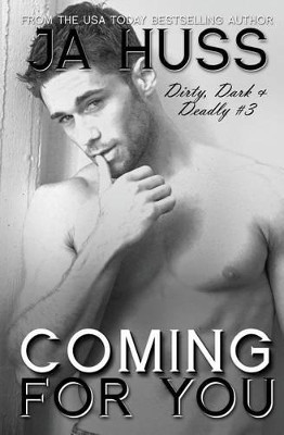 Coming For You: Dirty, Dark, and Deadly Book Three by J a Huss 9781936413775