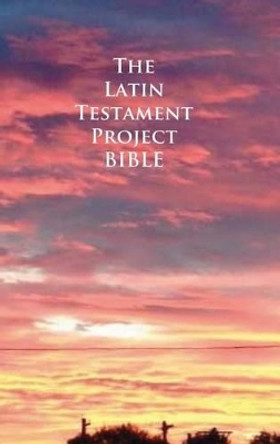 The Latin Testament Project Bible by John G Cunyus 9781936497294