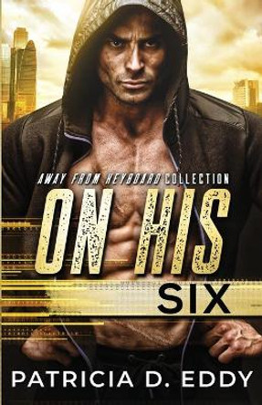 On His Six: An Away From Keyboard Romantic Suspense Standalone by Patricia D Eddy 9781942258193