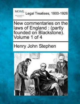 New Commentaries on the Laws of England: (Partly Founded on Blackstone). Volume 1 of 4 by Henry John Stephen 9781240004539