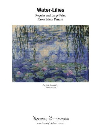 Water-Lilies Cross Stitch Pattern - Claude Monet: Regular and Large Print Cross Stitch Pattern by Serenity Stitchworks 9781730949593