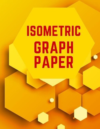 Isometric Graph Paper: Draw Your Own 3D, Sculpture or Landscaping Geometric Designs! 1/4 inch Equilateral Triangle Isometric Graph Recticle Triangular Paper by Makmak Notebooks 9781723831003