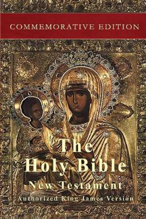 The Holy Bible: New Testament: Commemorative Edition by Authorized King James Version 9781773350622