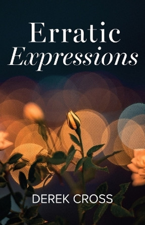 Erratic Expressions by Derek Cross 9781666775815