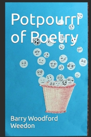 Potpourri of Poetry: Sweet and sour and salty and bitter by Barry Woodford Weedon 9781674738239