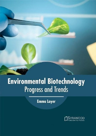 Environmental Biotechnology: Progress and Trends by Emma Layer 9781682864555