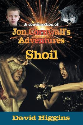 Shoil: A continuation of Jon Cornwall's Adventures by David Higgins 9781682356234