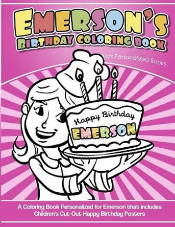 Emerson's Birthday Coloring Book Kids Personalized Books: A Coloring Book Personalized for Emerson that includes Children's Cut Out Happy Birthday Posters by Yolie Davis 9781725634015