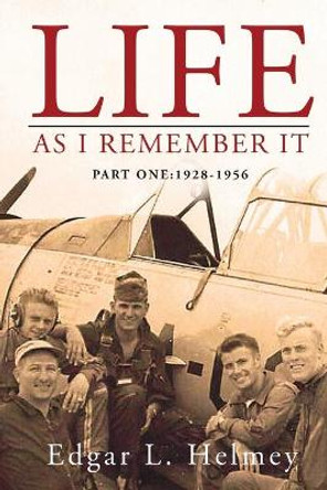 Life As I Remember It: Part I: 1928-1956 by M Brian Helmey 9781735761909