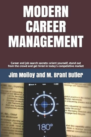 Modern Career Management: Career and job search secrets: orient yourself, stand out from the crowd, and get hired in today's market by M Brant Butler 9781735947907