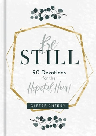 Be Still - 90 Devotions for the Hopeful Heart by Cleere Cherry 9781684086238