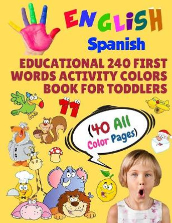 English Spanish Educational 240 First Words Activity Colors Book for Toddlers (40 All Color Pages): New childrens learning cards for preschool kindergarten and homeschool by Modern School Learning 9781686305269