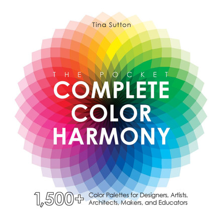 The Pocket Complete Color Harmony: 1,500 Plus Color Palettes for Designers, Artists, Architects, Makers, and Educators by Tina Sutton