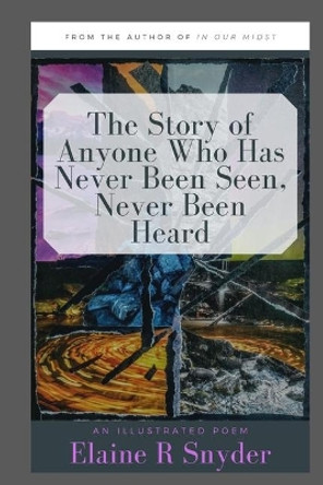 The Story of Anyone Who Has Never Been Seen, Never Been Heard by Elaine R Snyder 9781692102265